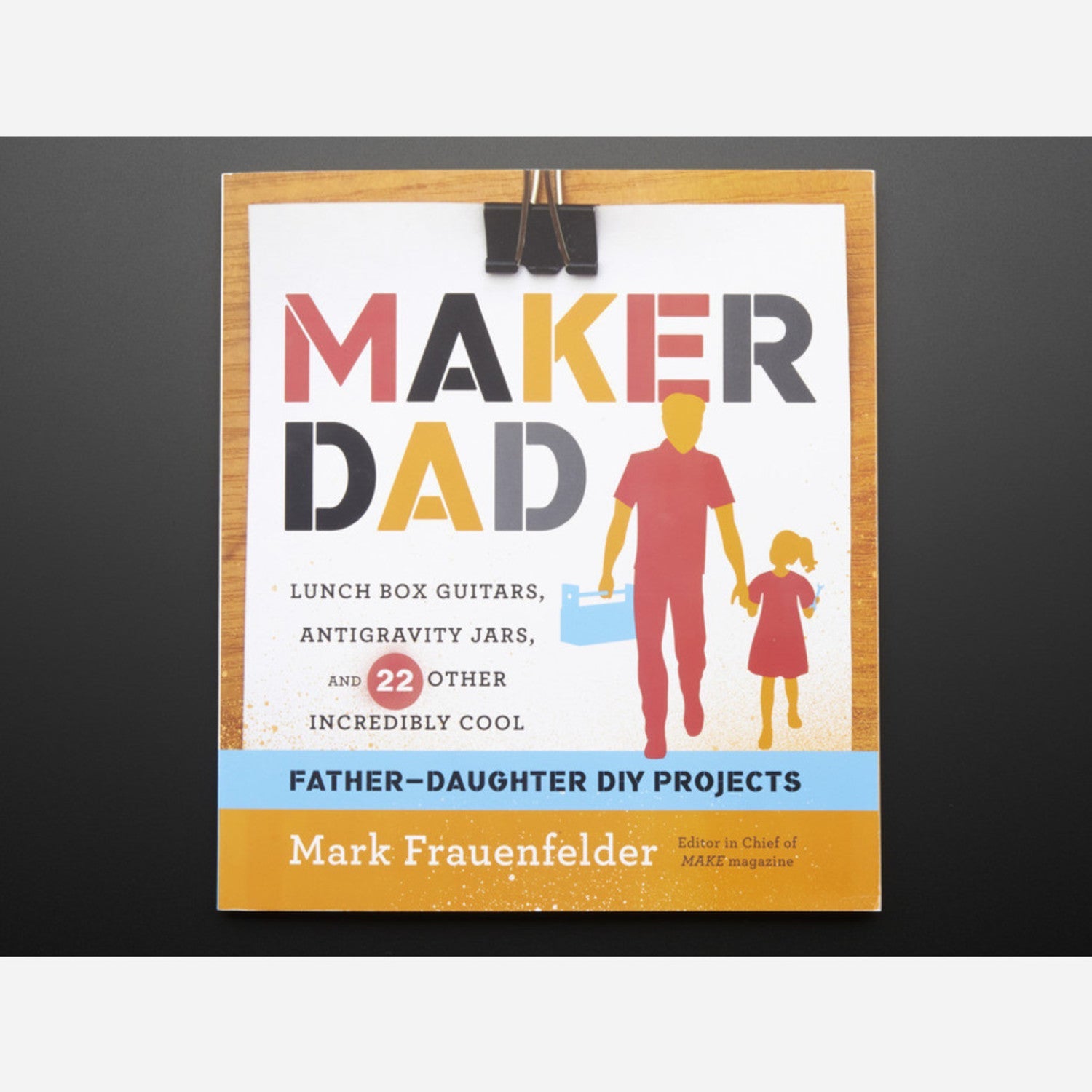 Maker Dad: 24 Fun Projects for Dads and Daughters by Mark Frauenfelder